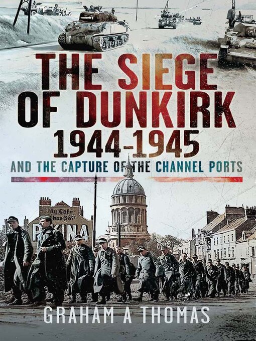 Title details for The Siege of Dunkirk, 1944 by Graham A Thomas - Available